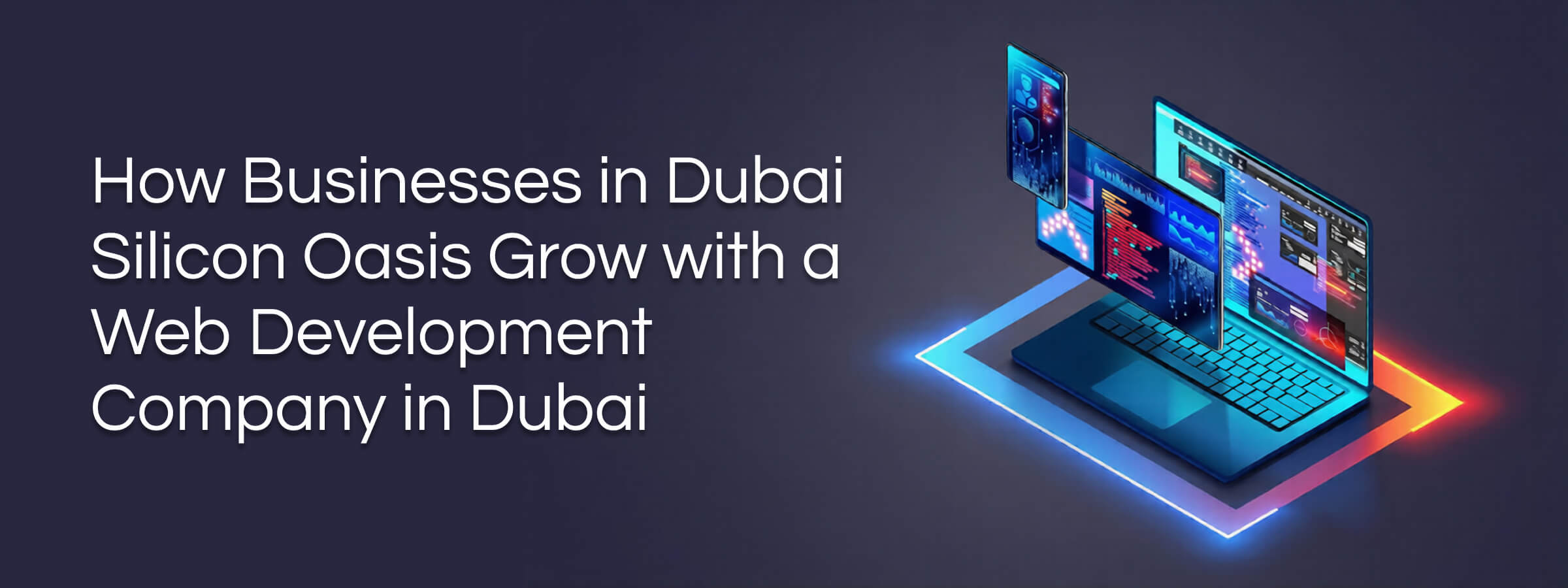 How Businesses in Dubai Silicon Oasis Grow with a Web Development Company in Dubai